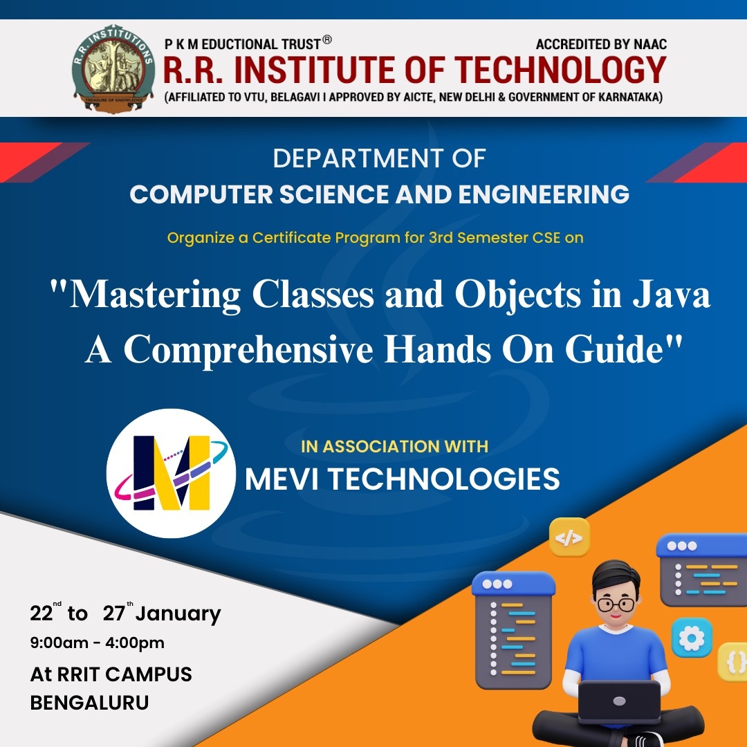Department of  CSE, RRIT is organising a certificate Program for 3rd semester students on “Mastering Classes and objects in Java a comprehensive hands on Guide” in association with MEVI Technologies from   22-01-2024 to 27-01-2024 at  RRIT campus, Bangalore
